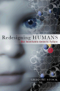 Redesigning Humans: Our Inevitable Genetic Future