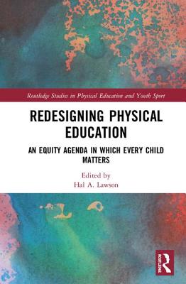 Redesigning Physical Education: An Equity Agenda in Which Every Child Matters - Lawson, Hal A (Editor)