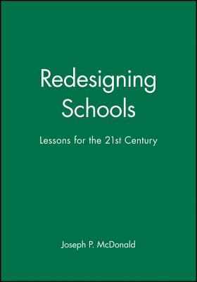 Redesigning Schools: Lessons for the 21st Century - McDonald, Joseph P