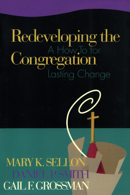 Redeveloping the Congregation: A How to for Lasting Change - Sellon, Mary, and Smith, Dan, Dr., and Grossman, Gail