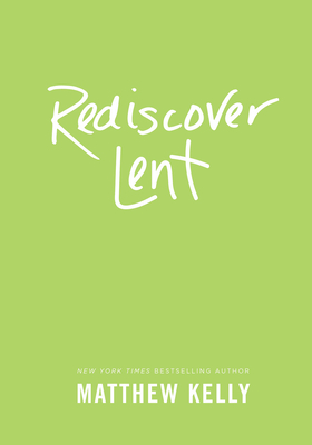 Rediscover Lent - Kelly, Matthew