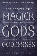 Rediscover the Magick of the Gods and Goddesses: Revealing the Mysteries of Theurgy