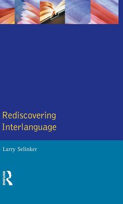 Rediscovering Interlanguage - Selinker, Larry, Professor, and Rutherford, William E, Professor