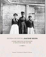Rediscovering Jacob Riis: Exposure Journalism and Photography in Turn-Of-The-Century New York