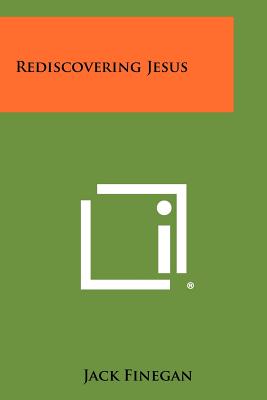 Rediscovering Jesus - Finegan, Jack