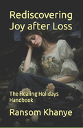 Rediscovering Joy after Loss: The Healing Holidays Handbook