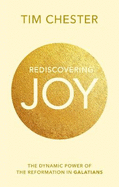 Rediscovering Joy: The Dynamic Power Of The Reformation In Galatians