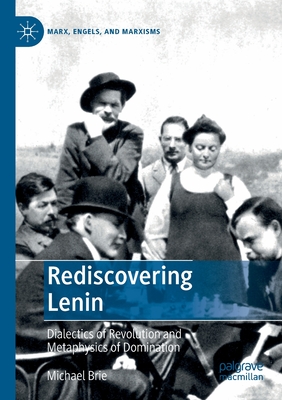Rediscovering Lenin: Dialectics of Revolution and Metaphysics of Domination - Brie, Michael, and Balhorn, Loren (Translated by), and Herrmann, Jan-Peter (Translated by)