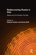 Rediscovering Russia in Asia: Siberia and the Russian Far East