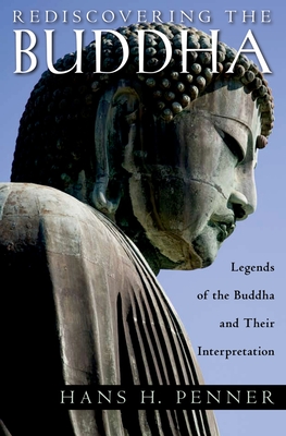 Rediscovering the Buddha: The Legends and Their Interpretations - Penner, Hans H