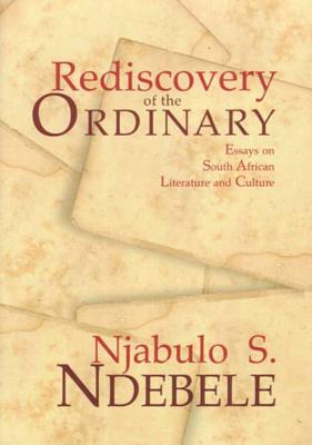 Rediscovery of the Ordinary: Essays on South African Literature and Culture - Ndebele, Njabulo S