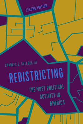 Redistricting: The Most Political Activity in America - Bullock, Charles S