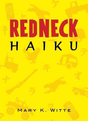 Redneck Haiku - Witte, Mary K