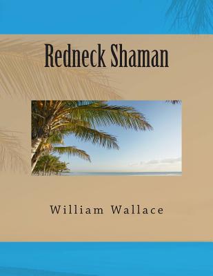 Redneck Shaman - Wallace, William