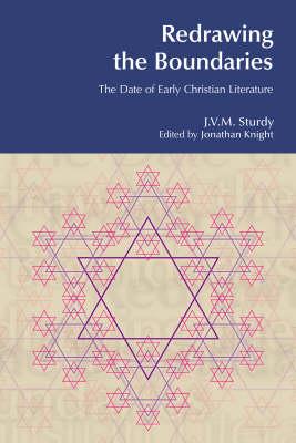 Redrawing the Boundaries: The Date of Early Christian Literature - Sturdy, J V M, and Knight, Jonathan (Editor)