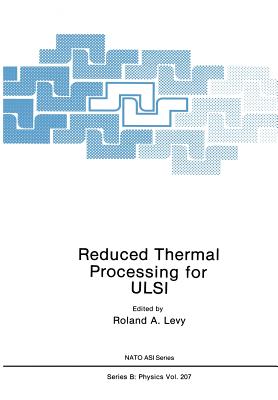 Reduced Thermal Processing for ULSI - Levy, R a (Editor)