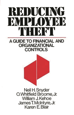 Reducing Employee Theft: A Guide to Financial and Organizational Controls - Snyder, Neil H, and Broome, O Whitfield, and Kehoe, William J