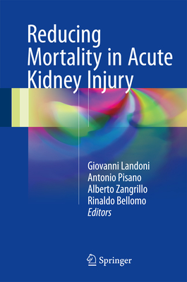 Reducing Mortality in Acute Kidney Injury - Landoni, Giovanni (Editor), and Pisano, Antonio (Editor), and Zangrillo, Alberto (Editor)