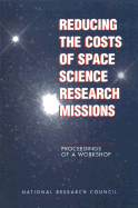 Reducing the Costs of Space Science Research Missions: Proceedings of a Workshop
