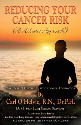 REDUCING YOUR CANCER RISK (A Holistic Approach) - Helvie, Dr P H, N