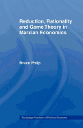 Reduction, Rationality and Game Theory in Marxian Economics