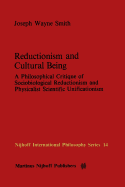 Reductionism and Cultural Being: A Philosophical Critique of Sociobiological Reductionism and Physicalist Scientific Unificationism