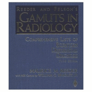 Reeder and Felson's Gamuts in Radiology: Comprehensive Lists of Roentgen Differential Diagnosis - Reeder, Maurice M, and Bradley, William G, Jr., MD, PhD, Facr
