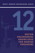 Reeds Vol 12: Motor Engineering Knowledge for Marine Engineers: Motor Engineering Knowledge for Marine Engineers