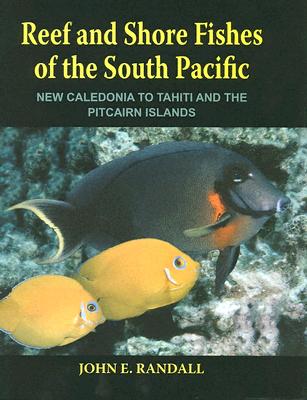 Reef and Shore Fishes of the South Pacific: New Caledonia to Tahiti and the Pitcairn Islands - Randall, John E