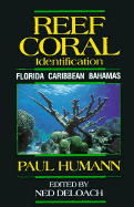 Reef Coral Identification: Florida, Caribbean, Bahamas - Humann, Paul, and Deloach, Ned (Editor), and Human, Paul