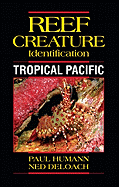 Reef Creature Identification: Tropical Pacific - Humann, Paul, and DeLoach, Ned