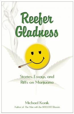 Reefer Gladness: Stories, Essays, and Riffs on Marijuana - Konik, Michael
