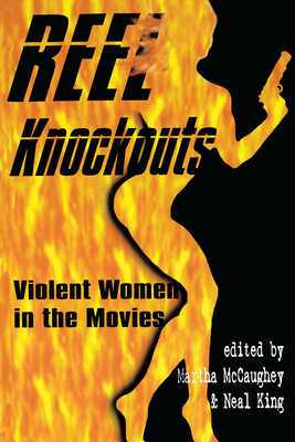 Reel Knockouts: Violent Women in the Movies - McCaughey, Martha (Editor), and King, Neal (Editor)