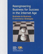 Reengineering Business for Success in the Interent Age: Business-To-Business E-Commerce Strategies - Cameron, Debra