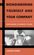 Reengineering Yourself and Your Company: From Engineer to Manager to Leader - Eisner, Howard, Dr.