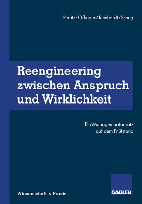 Reengineering Zwischen Anspruch Und Wirklichkeit: Ein Managementansatz Auf Dem Prufstand - Perlitz, Manfred (Editor), and Offinger, Andreas (Editor), and Reinhardt, Michael (Editor)