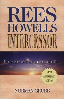 Rees Howells, Intercessor - Grubb, Norman Percy