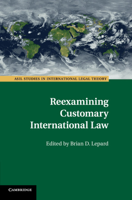 Reexamining Customary International Law - Lepard, Brian D. (Editor)