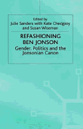 Refashioning Ben Jonson: Gender, Politics, and the Jonsonian Canon