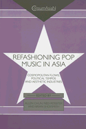 Refashioning Pop Music in Asia: Cosmopolitan Flows, Political Tempos, and Aesthetic Industries