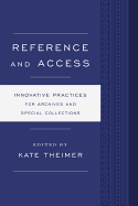 Reference and Access: Innovative Practices for Archives and Special Collections
