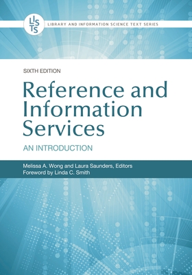 Reference and Information Services: An Introduction - Smith, Linda C (Foreword by), and Wong, Melissa A (Editor), and Saunders, Laura (Editor)