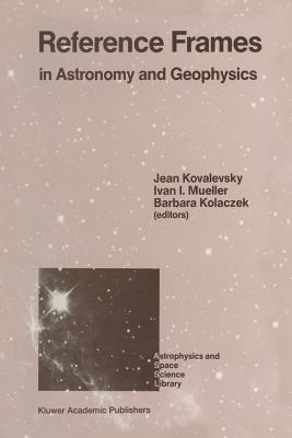 Reference Frames: In Astronomy and Geophysics - Kovalevsky, Jean (Editor), and Mueller, Ivan I (Editor), and Kolaczek, Barbara (Editor)