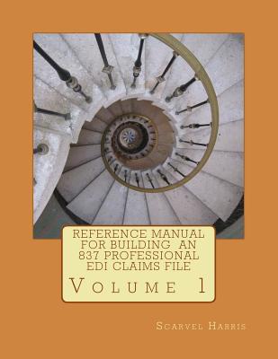 Reference Manual for Building an 837 Professional EDI Claims File - Harris, Scarvel N