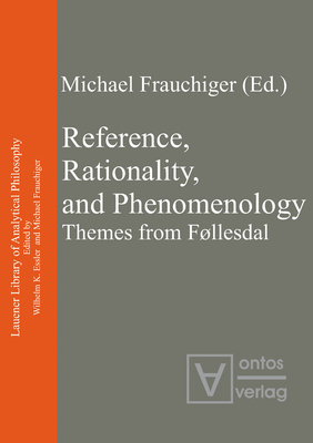 Reference, Rationality, and Phenomenology: Themes from Fllesdal - Frauchiger, Michael (Editor)