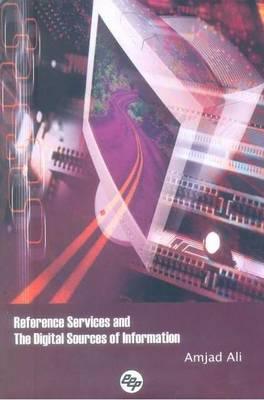 Reference Services and the Digital Sources of Information - Ali, Amjad