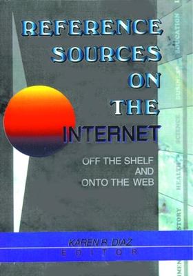 Reference Sources on the Internet: Off the Shelf and Onto the Web - Diaz, Karen R