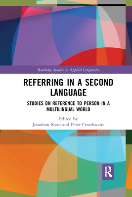 Referring in a Second Language: Studies on Reference to Person in a Multilingual World - Ryan, Jonathon (Editor), and Crosthwaite, Peter (Editor)