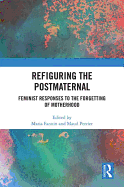 Refiguring the Postmaternal: Feminist Responses to the Forgetting of Motherhood