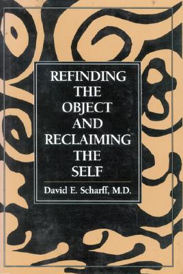 Refinding the Object and Reclaiming the Self - Scharff, David E